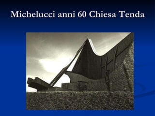 Michelucci anni 60 Chiesa Tenda 