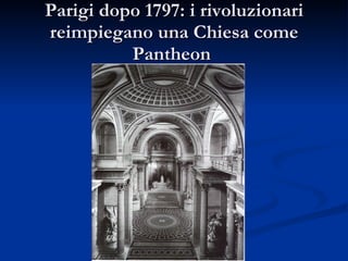 Parigi dopo 1797: i rivoluzionari reimpiegano una Chiesa come Pantheon  