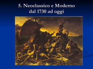5. Neoclassico e Moderno dal 1730 ad oggi 