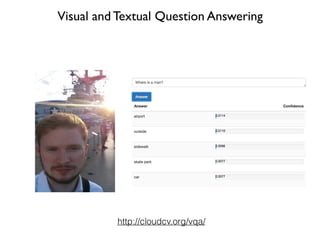 Visual and Textual Question Answering
http://cloudcv.org/vqa/
 