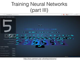 Training Neural Networks
(part III)
http://scs.ryerson.ca/~aharley/vis/conv/
 