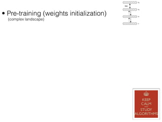• Pre-training (weights initialization)
(complex landscape)
 