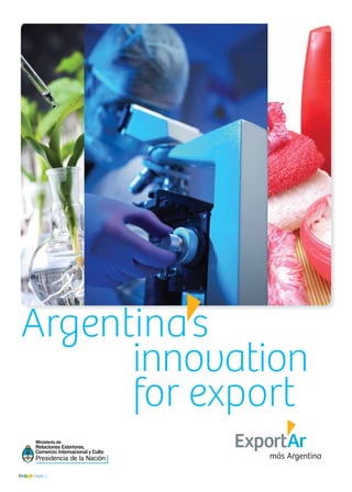 84 News84 News
Argentinas
					innovation 	
					for export
Ministerio de
Relaciones Exteriores,
Comercio Internacional y Culto
 