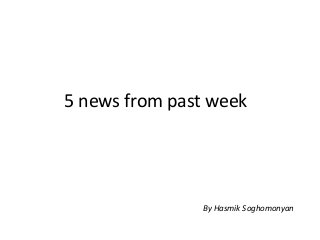 5 news from past week
By Hasmik Soghomonyan
 