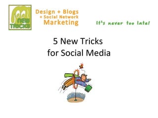 5 New Tricks  for Social Media 