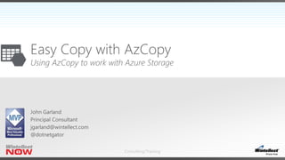 Consulting/Training
Easy Copy with AzCopy
Using AzCopy to work with Azure Storage
 