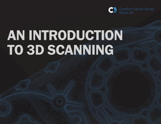 AN INTRODUCTION
TO 3D SCANNING
 