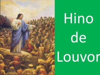 Hino
  de
Louvor
 