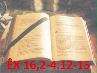 ÊX 16,2-4.12-15
 