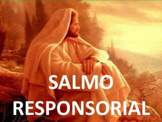 SALMO
RESPONSORIAL
 