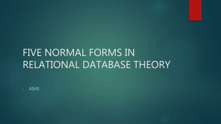 FIVE NORMAL FORMS IN
RELATIONAL DATABASE THEORY
- AIME
 