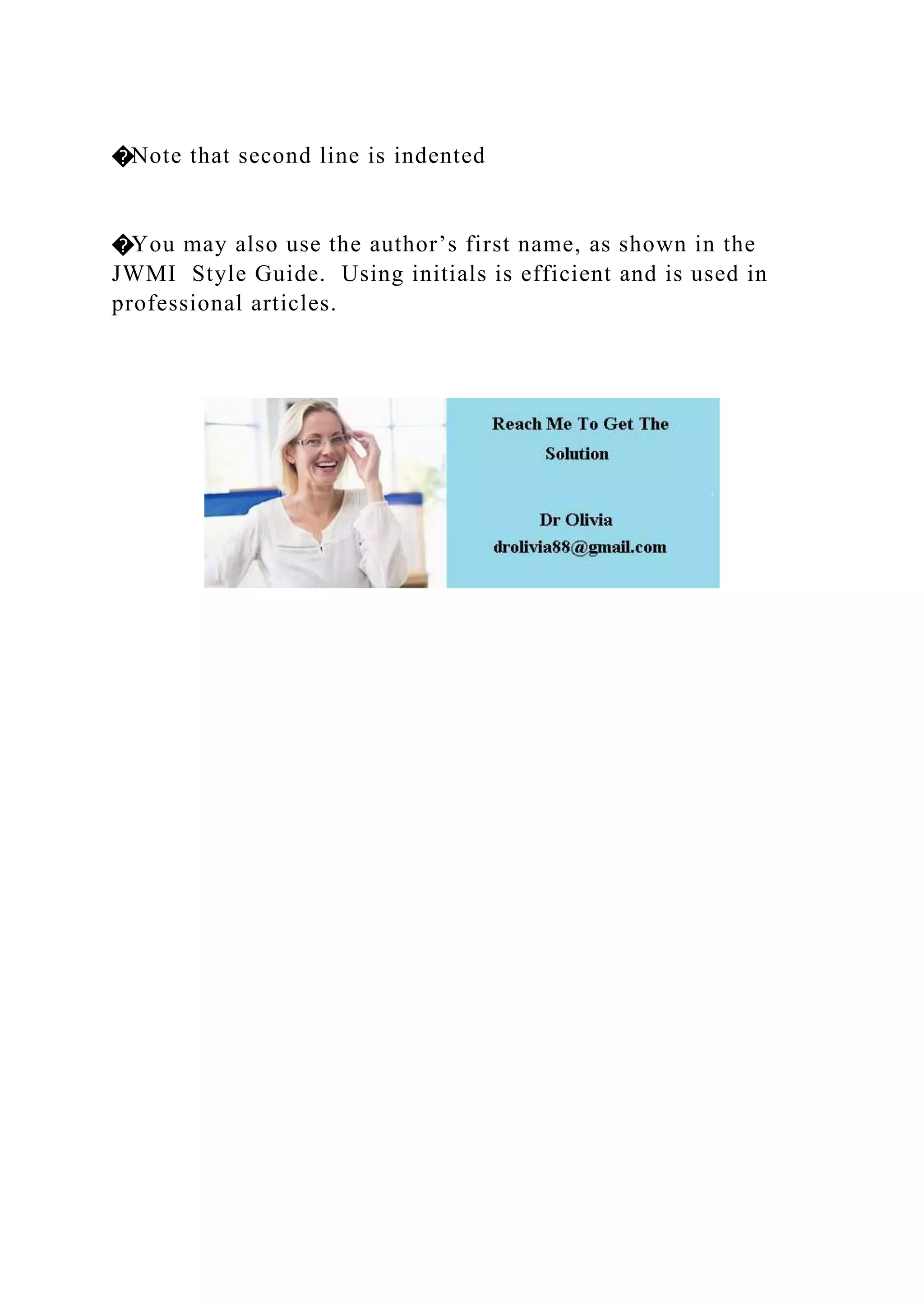 �Note that second line is indented
�You may also use the author’s first name, as shown in the
JWMI Style Guide. Using initials is efficient and is used in
professional articles.
 