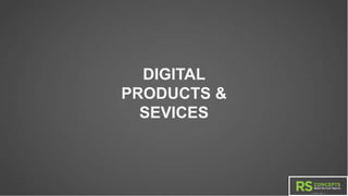 DIGITAL
PRODUCTS &
SEVICES
 