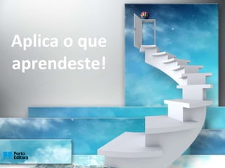 Aplica o que
aprendeste!
 