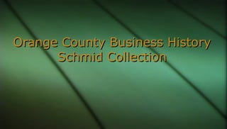Orange County Business HistoryOrange County Business History
Schmid CollectionSchmid Collection
 