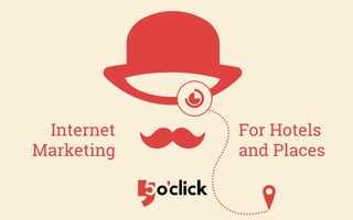 Internet
Marketing
For Hotels
and Places
 
