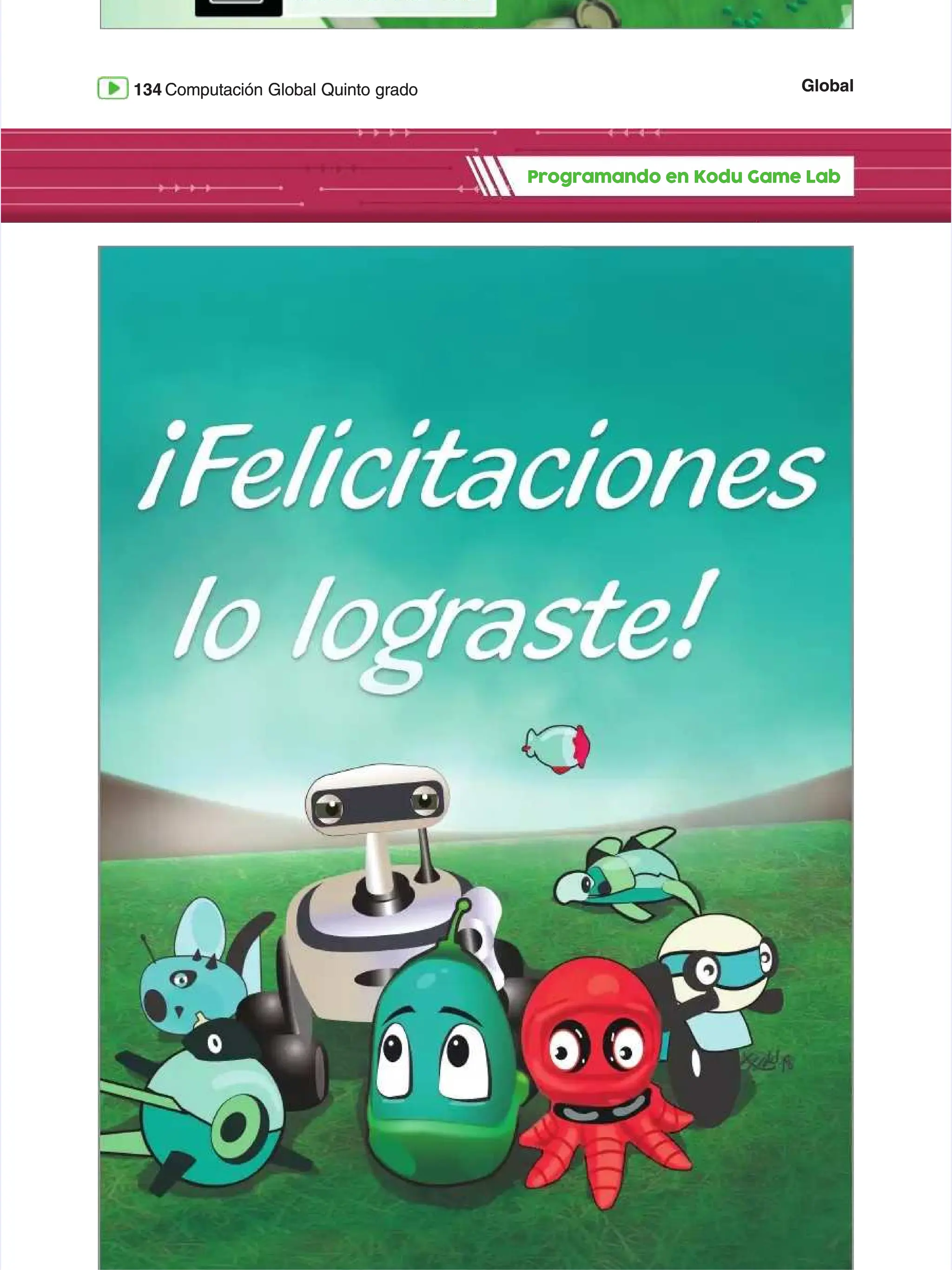 Global
Global
134
134 Computación Global Quinto grado
Computación Global Quinto grado
Programando en Kodu Game Lab
Programando en Kodu Game Lab
 