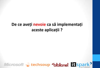 De ce aveţi nevoie ca să implementaţi
          aceste aplicaţii ?
 