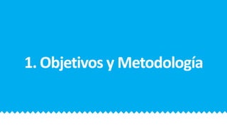 1. Objetivos y Metodología
 