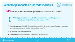 WhatsApp impacta en las redes sociales
 84% de los usuarios de Smartphone utilizan WhatsApp a diario
         WhatsApp mul...
