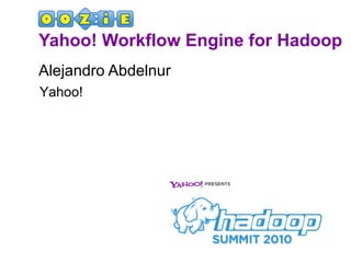 Yahoo! Workflow Engine for Hadoop ,[object Object],Yahoo! 
