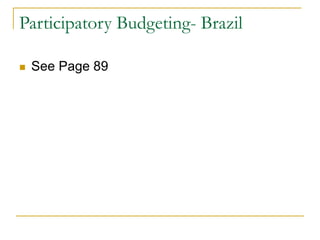Participatory Budgeting- Brazil
◼ See Page 89
 