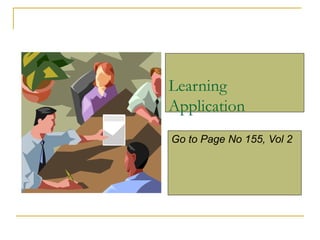 Learning
Application
Go to Page No 155, Vol 2
 