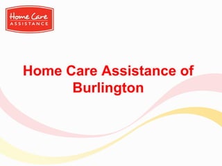 Home Care Assistance of
Burlington
 