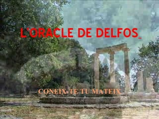 L’ORACLE DE DELFOS   CONEIX-TE TU MATEIX 