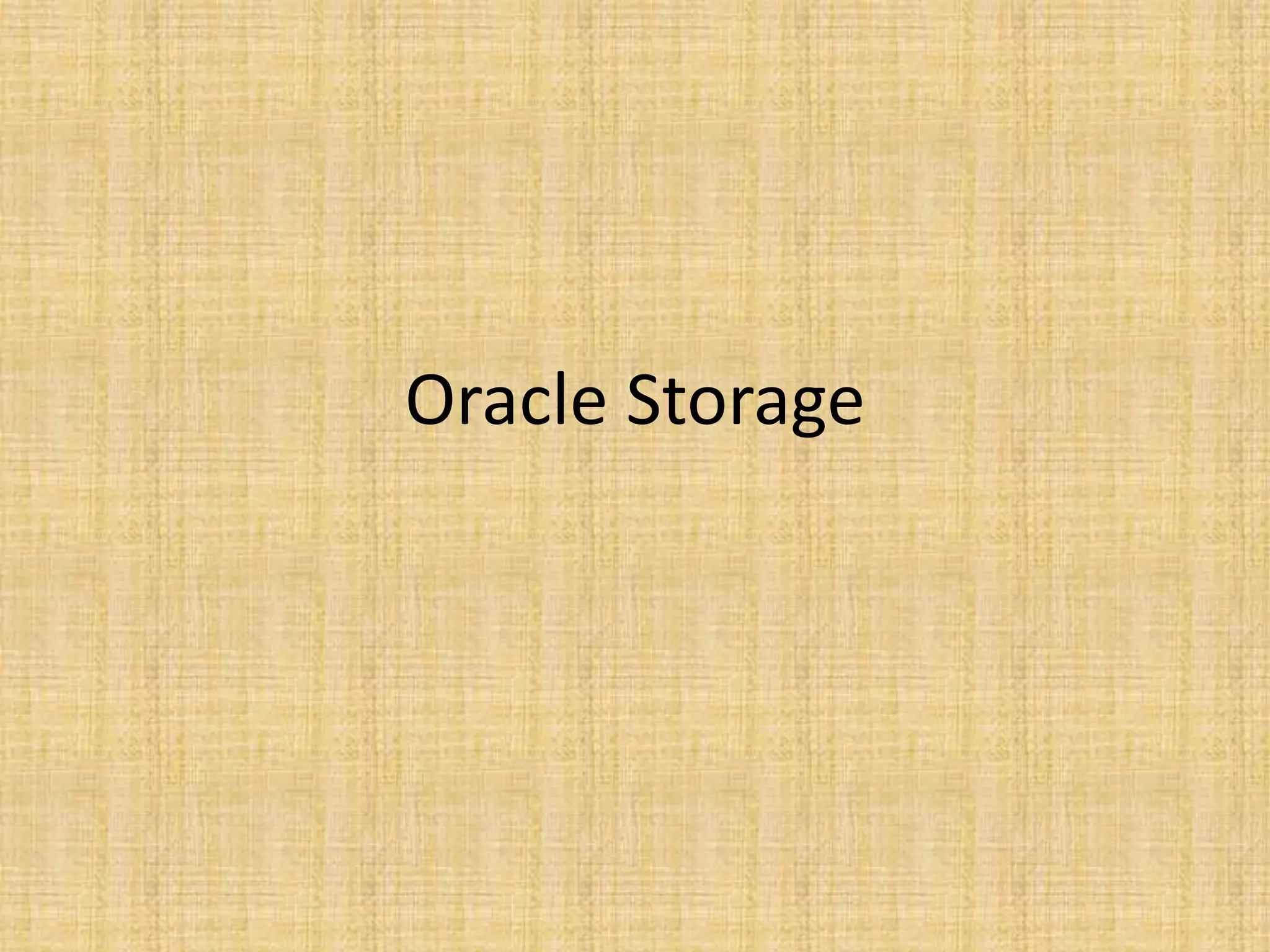 Oracle Storage
 