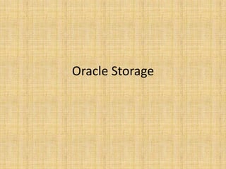 Oracle Storage
 