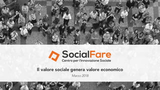 Il valore sociale genera valore economico
1
Marzo 2018
 
