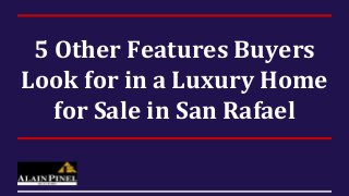 5 Other Features Buyers
Look for in a Luxury Home
for Sale in San Rafael
 