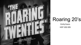 Roaring 20’s
Emily Evans
HIST 102-S95
 