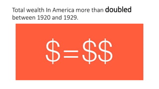 Total wealth In America more than doubled
between 1920 and 1929.
 