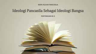 http://www.free-powerpoint-templates-design.com
MATA KULIAH PANCASILA
Ideologi Pancasila Sebagai Ideologi Bangsa
PERTEMUAN KE-5
 