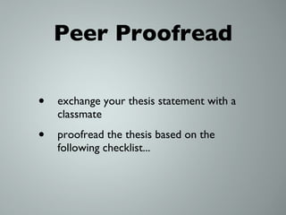 Peer Proofread exchange your thesis statement with a classmate proofread the thesis based on the following checklist... 