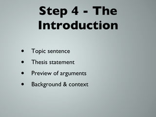 Step 4 - The Introduction Topic sentence Thesis statement Preview of arguments Background & context 