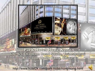 Park Hotel Hong Kong61 – 65 Chatham Road South, Tsimshatsui Kowloon, Hong Kong, China http://www.hotel2k.com/park-hotel-hong-kong.html 