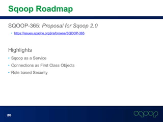Sqoop Roadmap<br />SQOOP-365: Proposal for Sqoop 2.0<br />https://issues.apache.org/jira/browse/SQOOP-365<br />Highlights<...