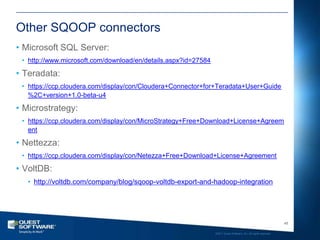 Other SQOOP connectors<br />Microsoft SQL Server:<br />http://www.microsoft.com/download/en/details.aspx?id=27584<br />Ter...
