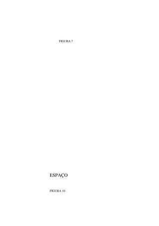 FIGURA 7
ESPAÇO
FIGURA 10
 