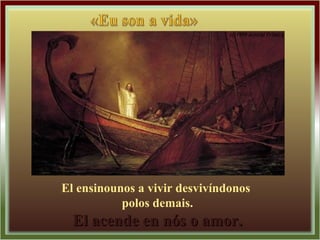 El ensinounos a vivir desvivíndonos
polos demais.
El acende en nós o amor.El acende en nós o amor.
 