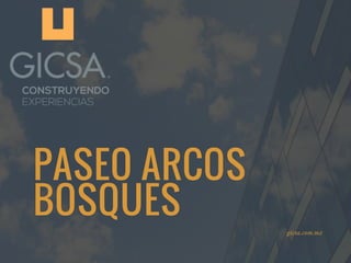 PASEO ARCOS
BOSQUES
gicsa.com.mx
 
