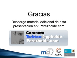 Gracias Descarga material adicional de esta presentación en: Perezbolde.com