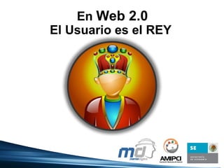 El Usuario es el REY En Web 2.0