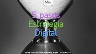 @emeguedes | #estrategia #marketing #digital | @TheValleyDBS
5 pasos
Estrategia
Digital
 
