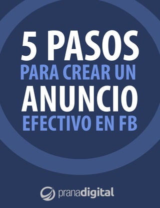 5 PASOS PARA CREAR UN ANUNCIO EFECTIVO EN FB - OTROS.pdf