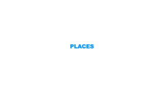 PLACES 
 