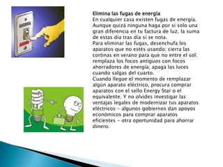 Elimina las fugas de energía
En cualquier casa existen fugas de energía.
Aunque quizá ninguna haga por si solo una
gran di...